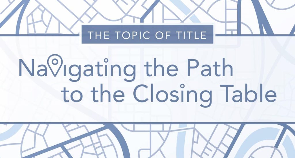 Banner with a background design of abstract city maps in light blue. The title reads'Navigating the Path to the Closing Table' with a smaller heading above it that says 'The Topic of Title.' The design is minimalistic, using a blue and white color scheme, with a location pin icon integrated into the word 'Navigating.'